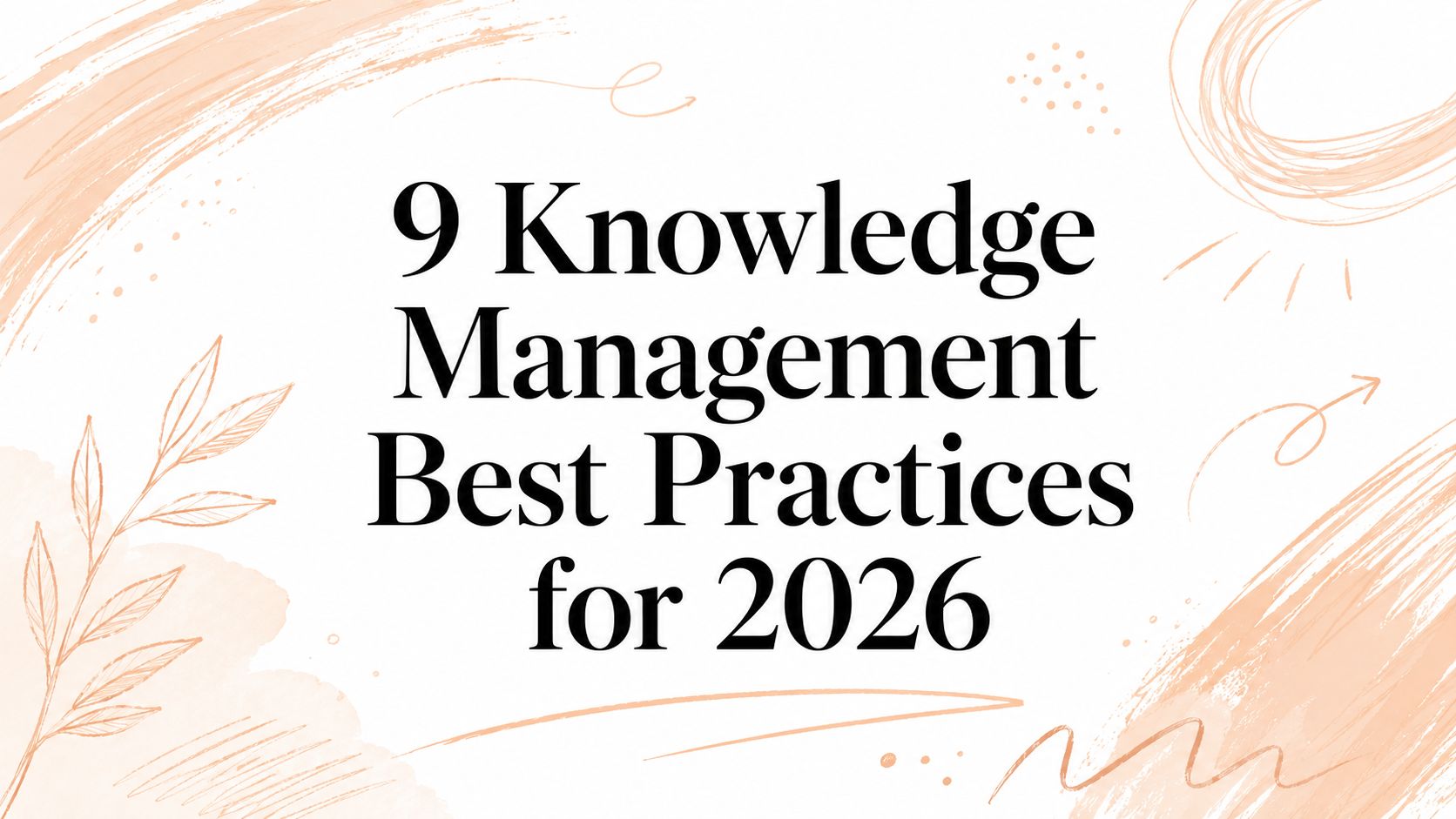 9 Knowledge Management Best Practices for 2026