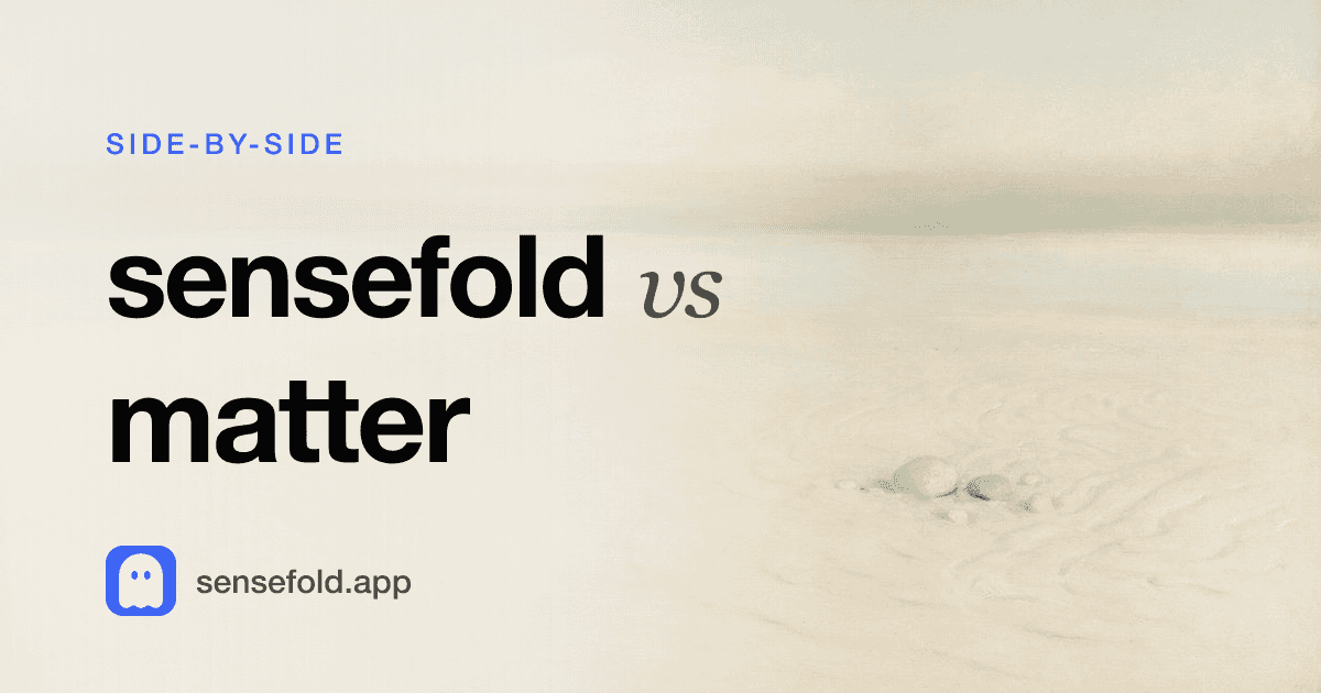 Sensefold vs Matter — a beautiful reader vs personal context